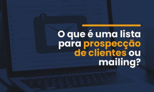 O que é uma lista para prospecção de clientes ou mailing